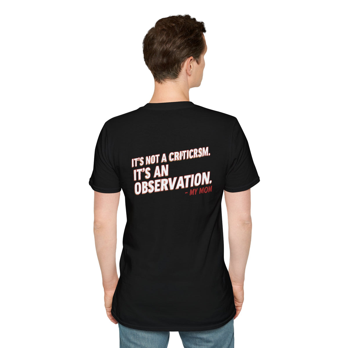 "It's Not A Criticism, It's An Observation. - My Mom" Funny Graphic Tee