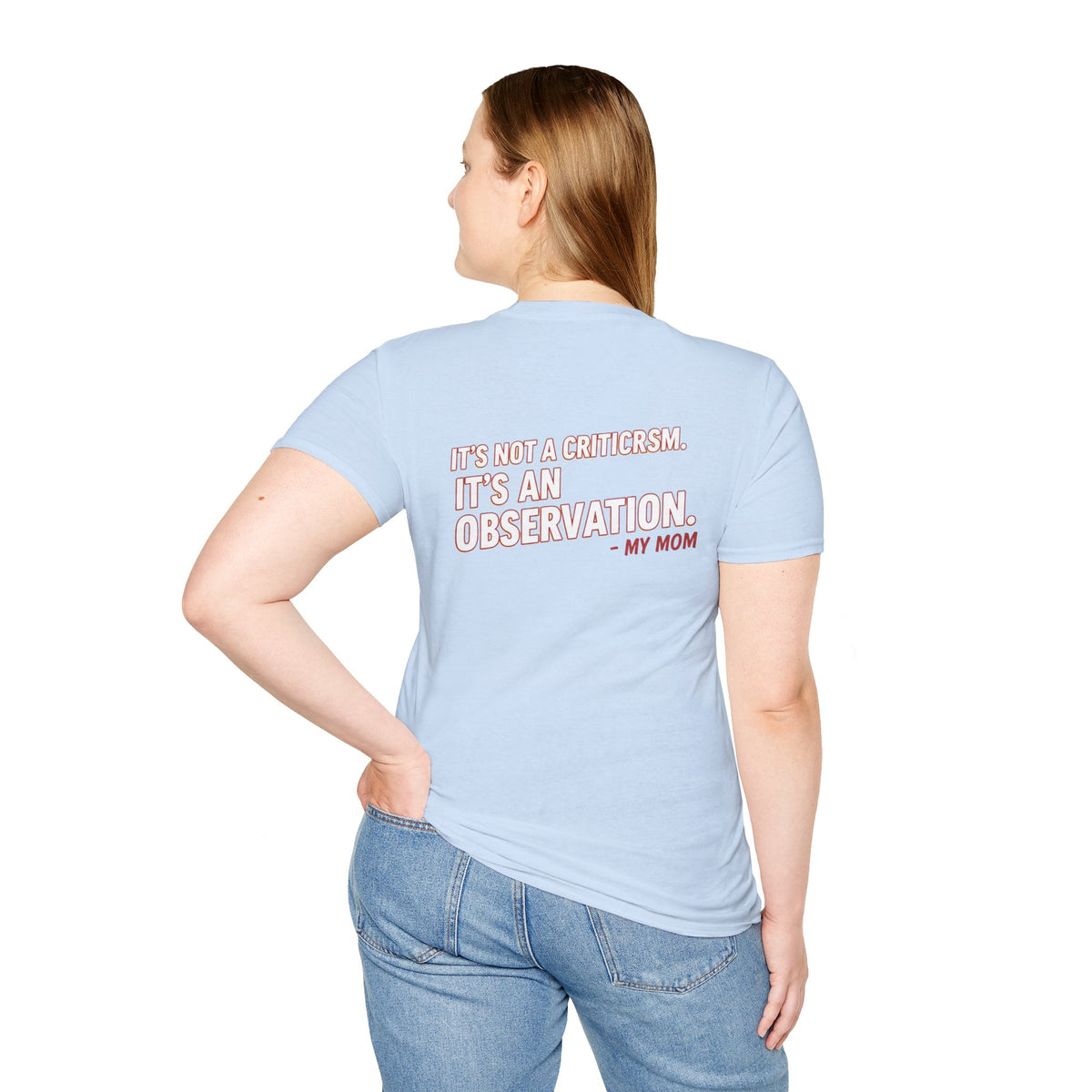 "It's Not A Criticism, It's An Observation. - My Mom" Funny Graphic Tee