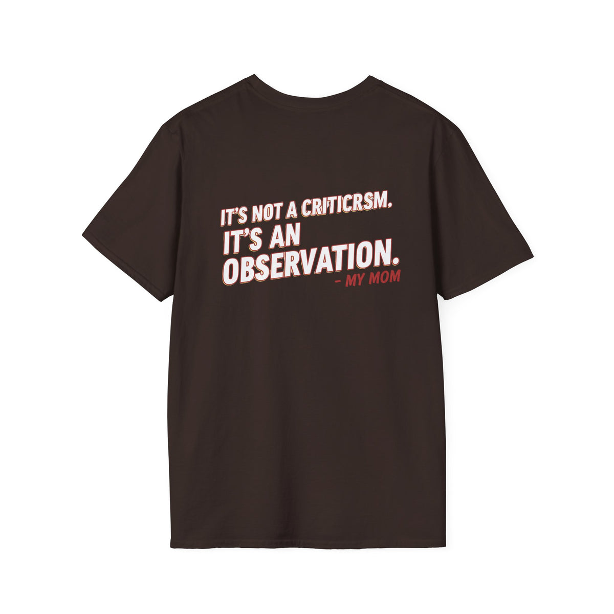 "It's Not A Criticism, It's An Observation. - My Mom" Funny Graphic Tee