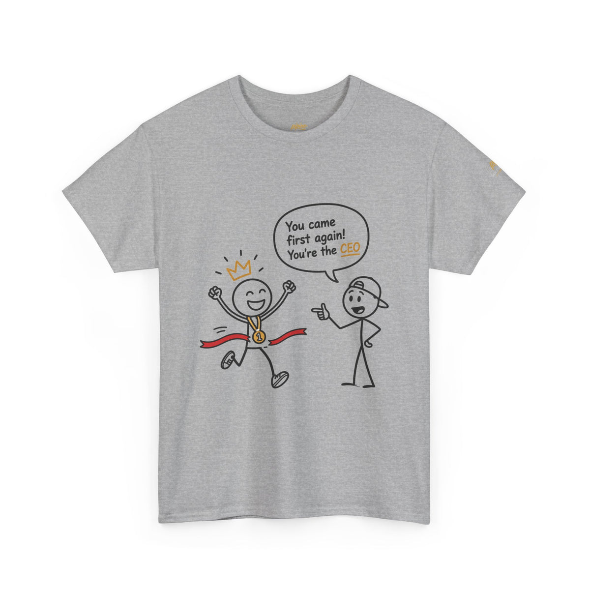 "CEO" Winner Graphic Tee — "You Came First Again! You're the CEO" Funny Stick Figure Shirt