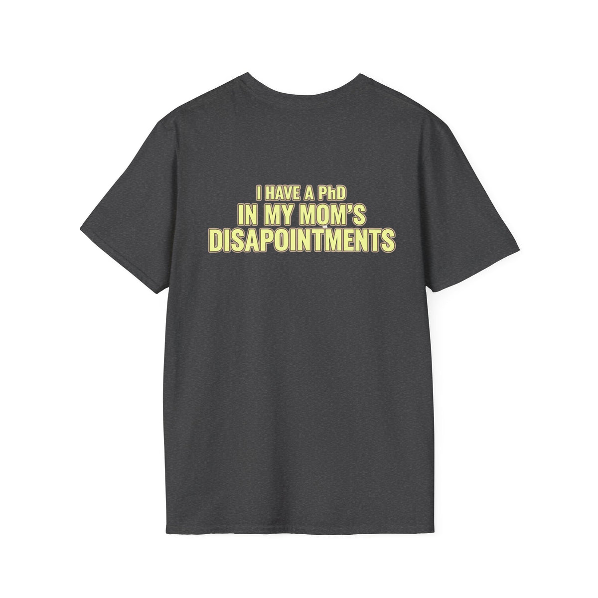 "I Have a PhD in My Mom's Disappointments" T-Shirt