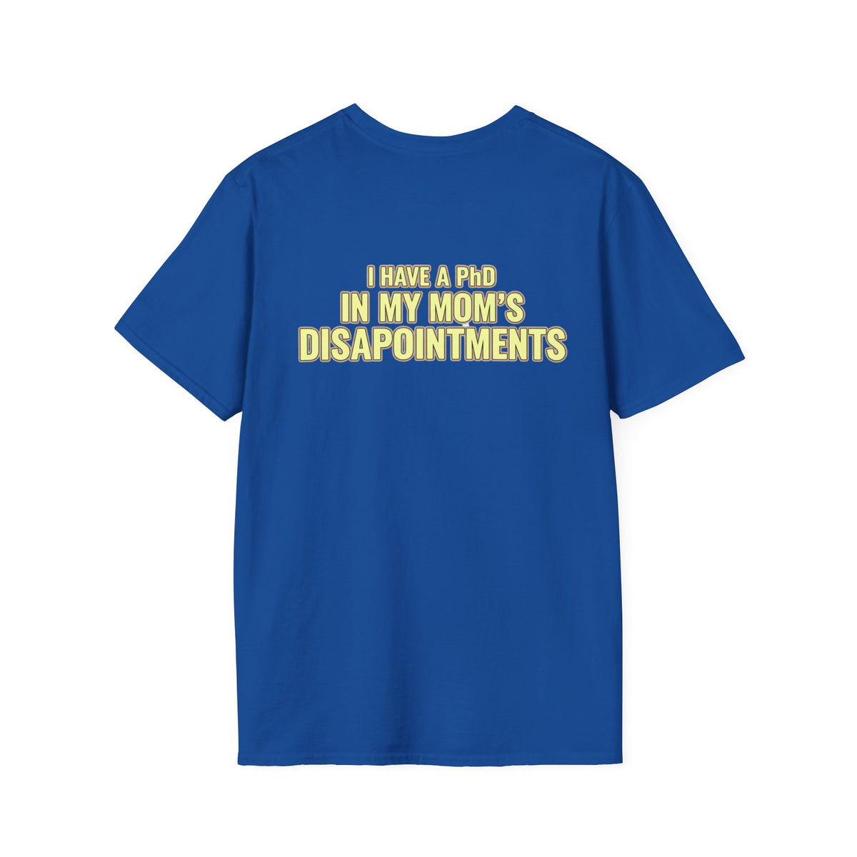 "I Have a PhD in My Mom's Disappointments" T-Shirt