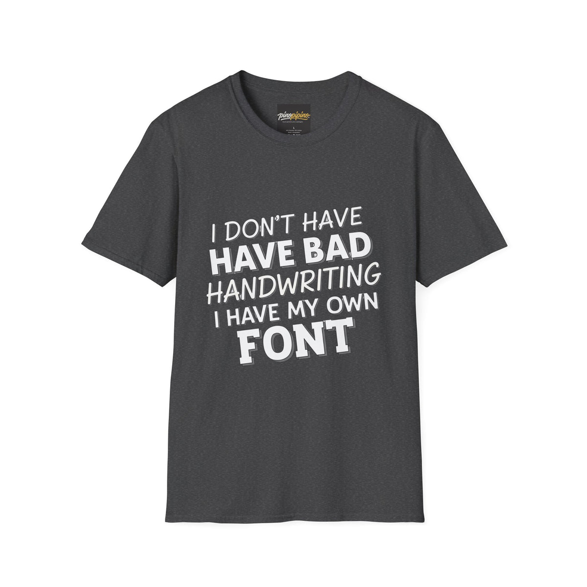 "I Don't Have Bad Handwriting I Have My Own Font" Funny Graphic Tee