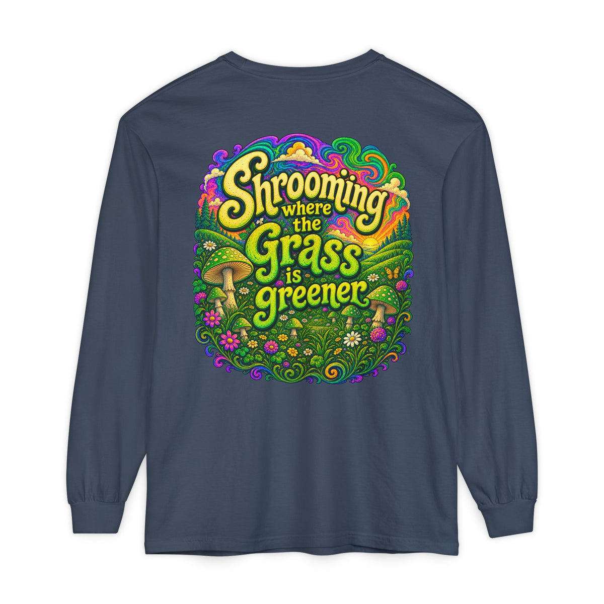 Psychedelic Mushroom Long Sleeve T‑Shirt — "Shrooming Where the Grass Is Greener"