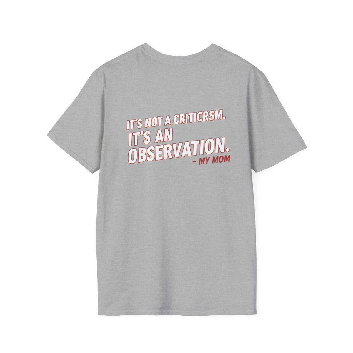 "It's Not A Criticism, It's An Observation. - My Mom" Funny Graphic Tee