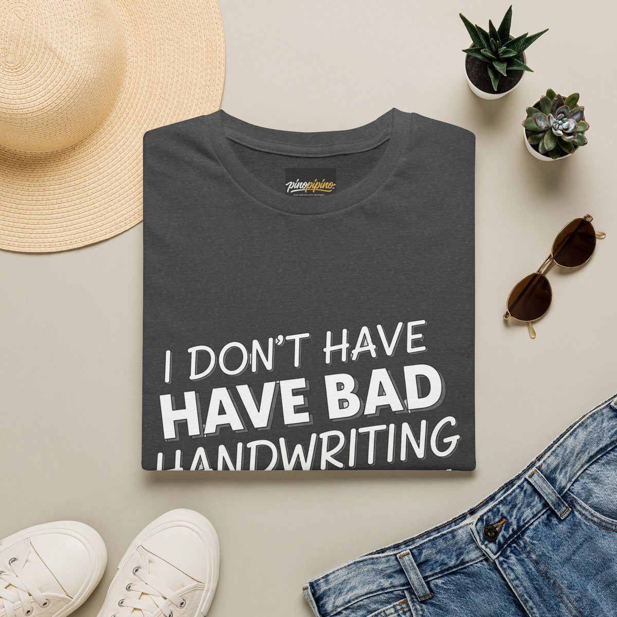 "I Don't Have Bad Handwriting I Have My Own Font" Funny Graphic Tee