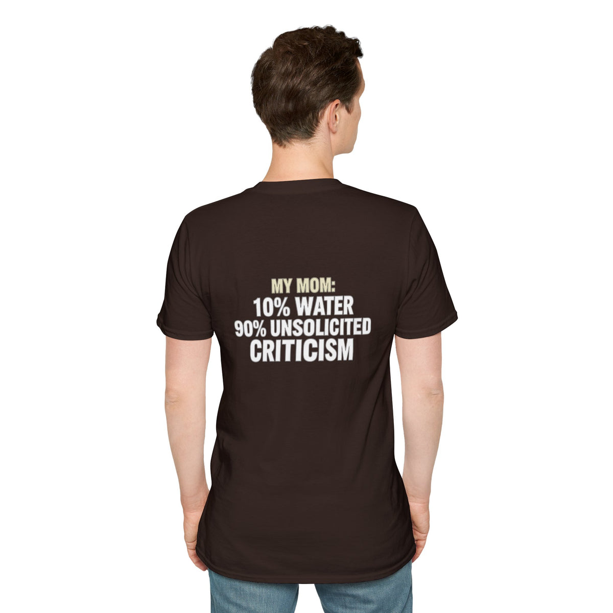 "My Mom: 10% Water 90% Unsolicited Criticism" Funny Tee