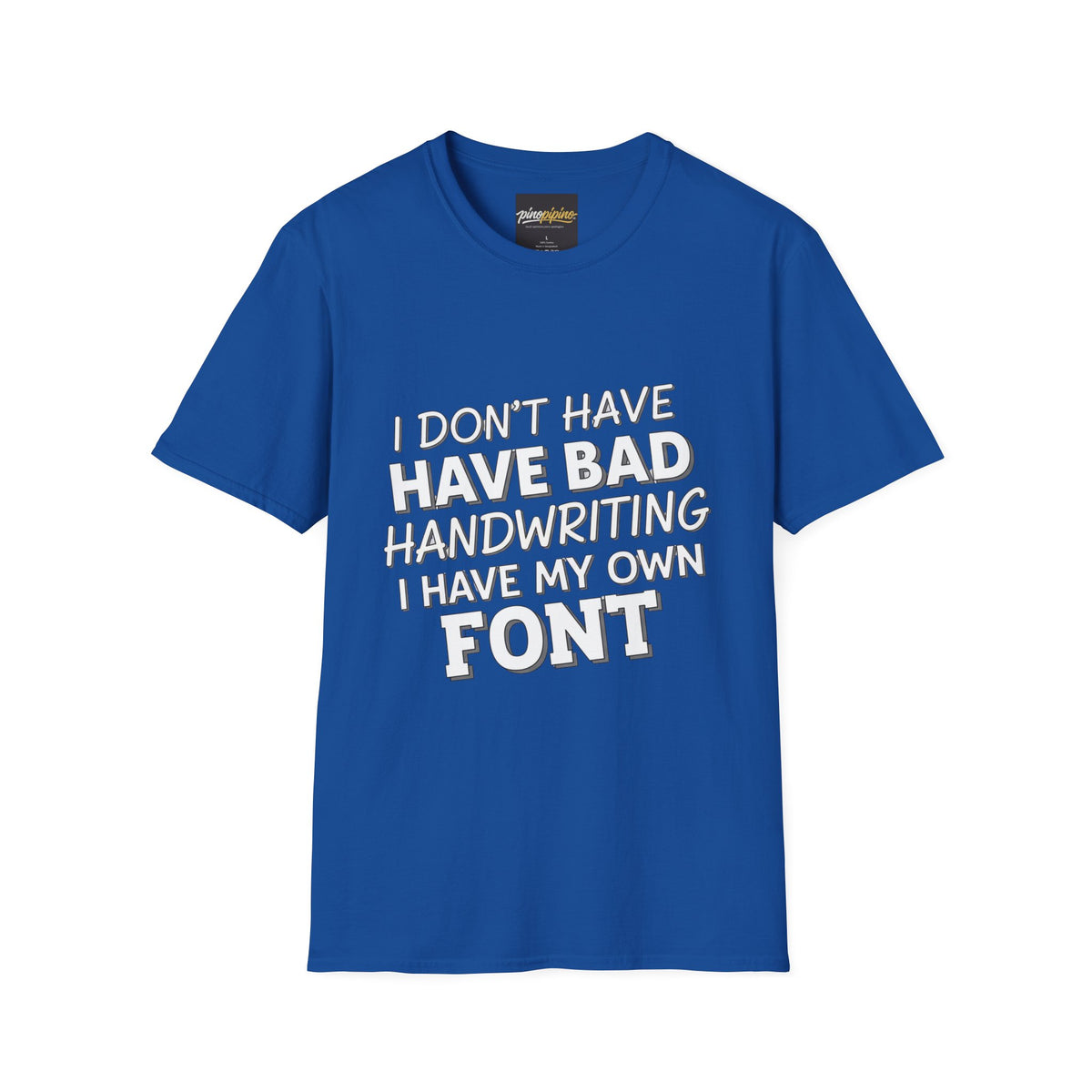 "I Don't Have Bad Handwriting I Have My Own Font" Funny Graphic Tee