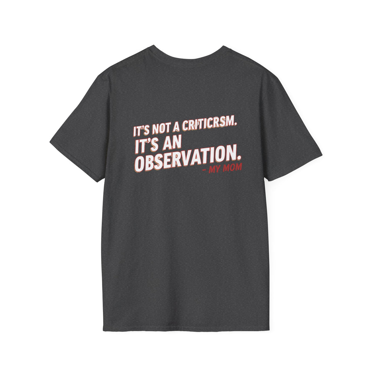 "It's Not A Criticism, It's An Observation. - My Mom" Funny Graphic Tee