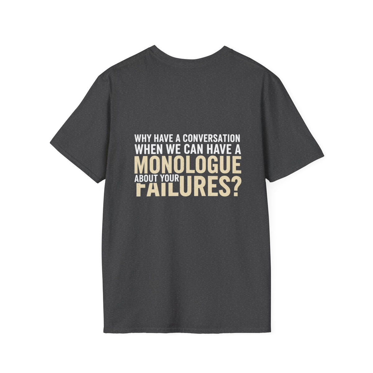 "Why Have a Conversation When We Can Have a Monologue About Your Failures?" — Funny Sarcastic Quote Tee