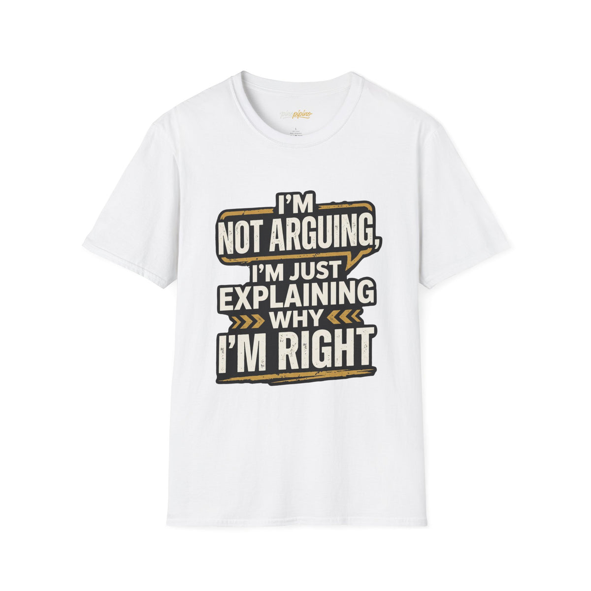 "I'm Not Arguing I'm Just Explaining Why I'm Right" T-Shirt