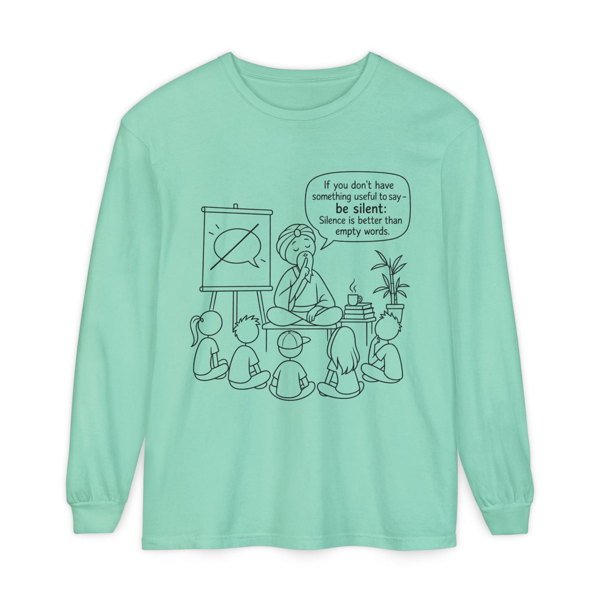 "If You Don't Have Something Useful To Say, Be Silent" - Master Lee's Classroom Wisdom Long Sleeve Tee