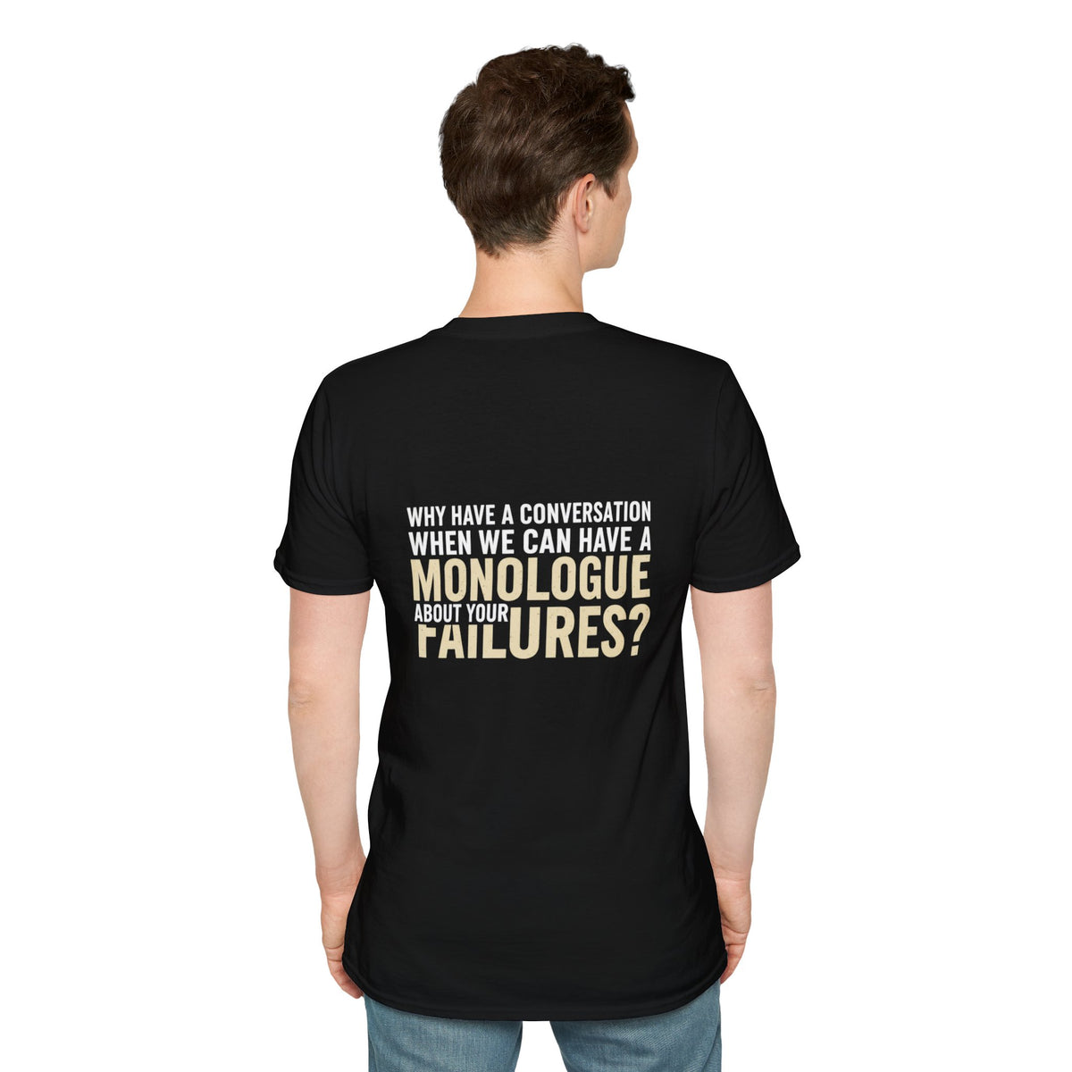 "Why Have a Conversation When We Can Have a Monologue About Your Failures?" — Funny Sarcastic Quote Tee