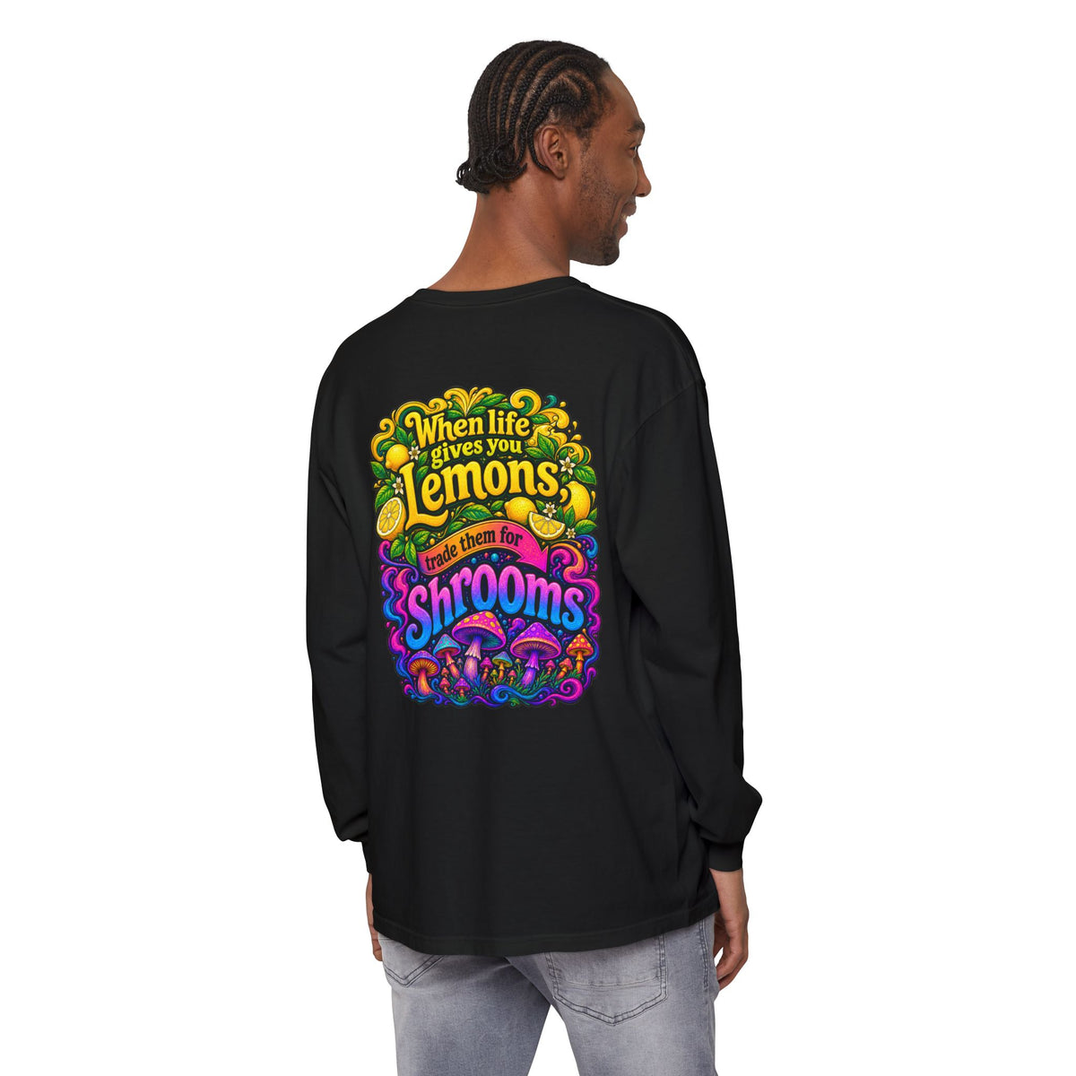"When Life Gives You Lemons Trade them for Shrooms" Psychedelic Series Long Sleeve T-Shirt