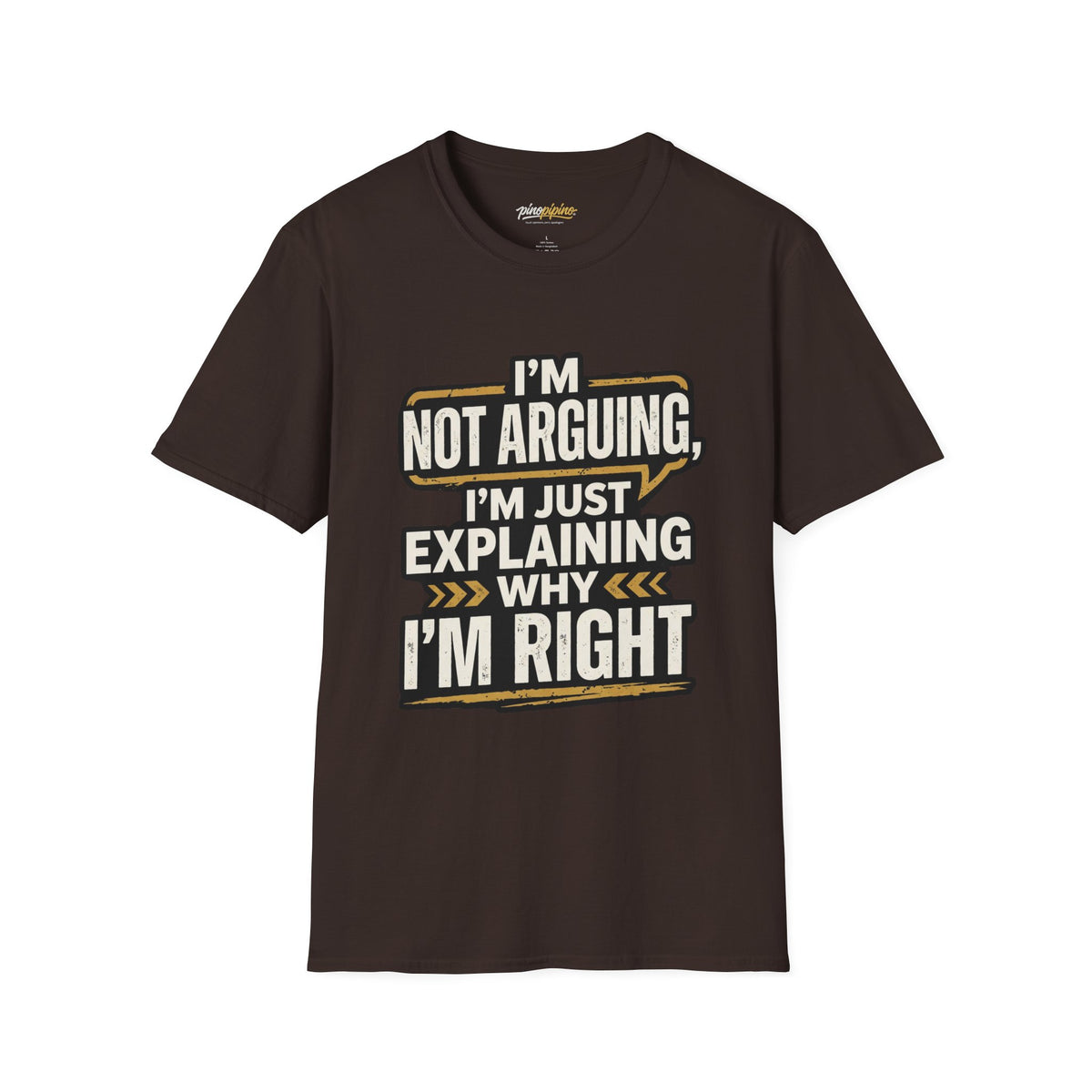 "I'm Not Arguing I'm Just Explaining Why I'm Right" T-Shirt