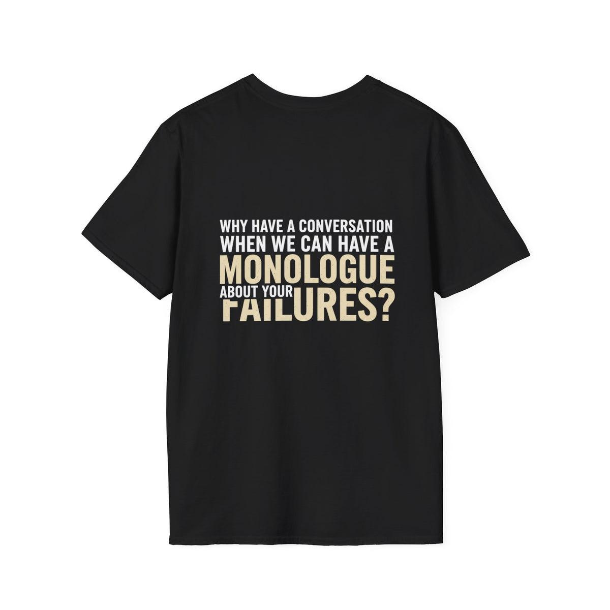 "Why Have a Conversation When We Can Have a Monologue About Your Failures?" — Funny Sarcastic Quote Tee