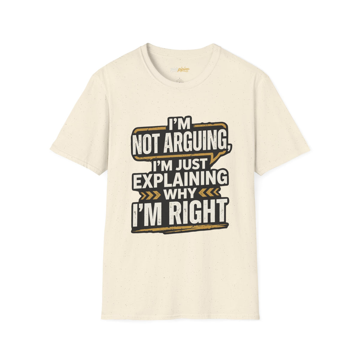 "I'm Not Arguing I'm Just Explaining Why I'm Right" T-Shirt
