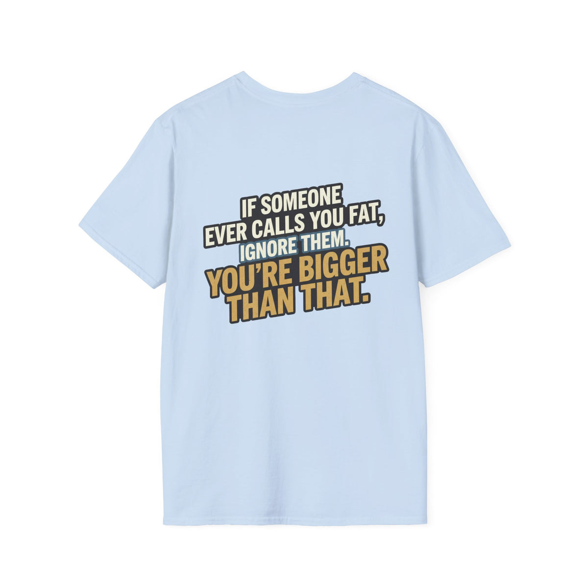 “You’re Bigger Than That” Humorous Quote Tee