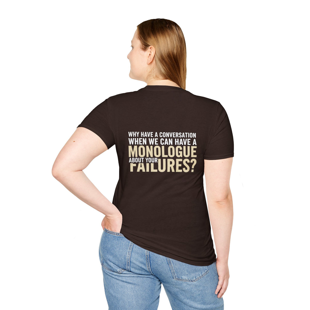 "Why Have a Conversation When We Can Have a Monologue About Your Failures?" — Funny Sarcastic Quote Tee