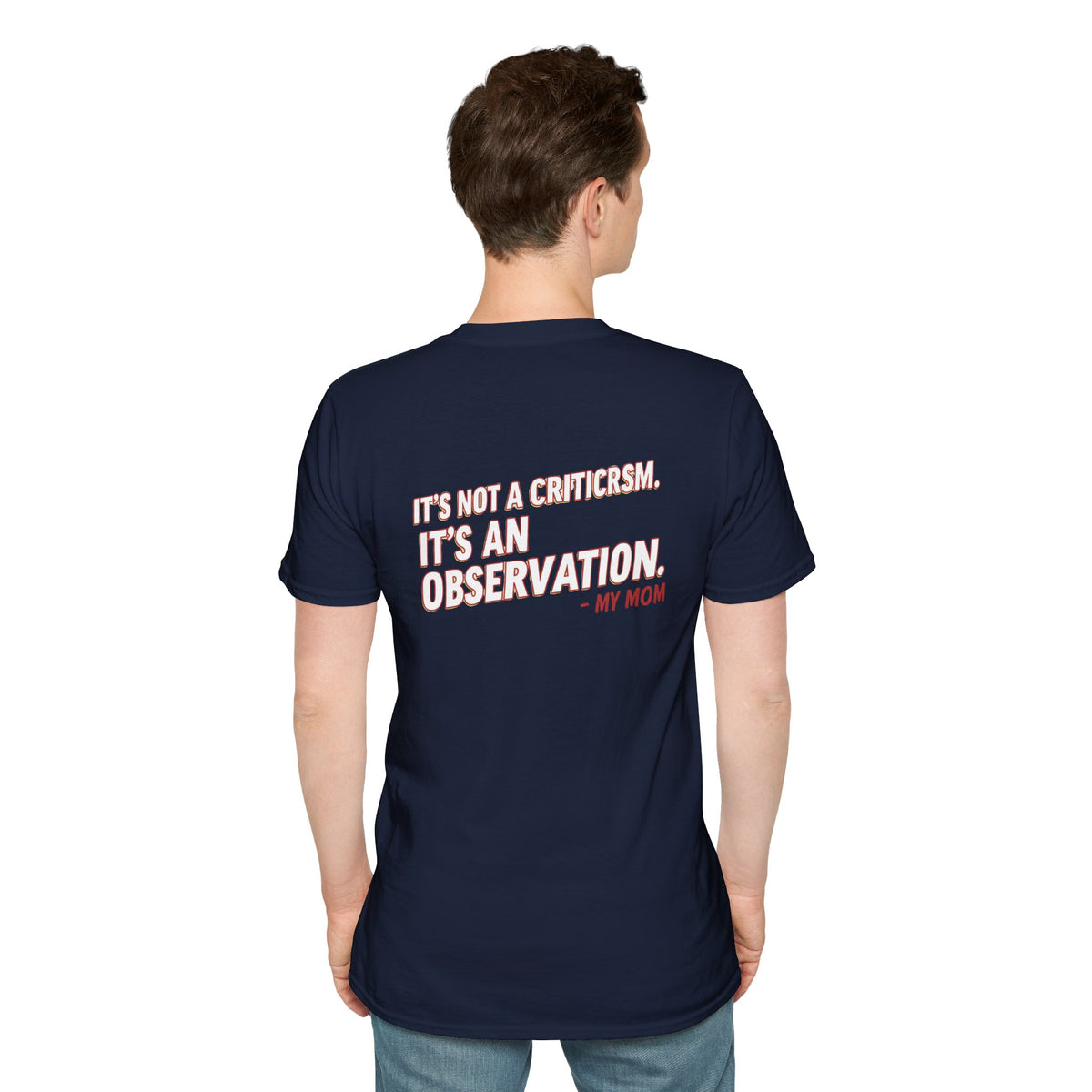 "It's Not A Criticism, It's An Observation. - My Mom" Funny Graphic Tee