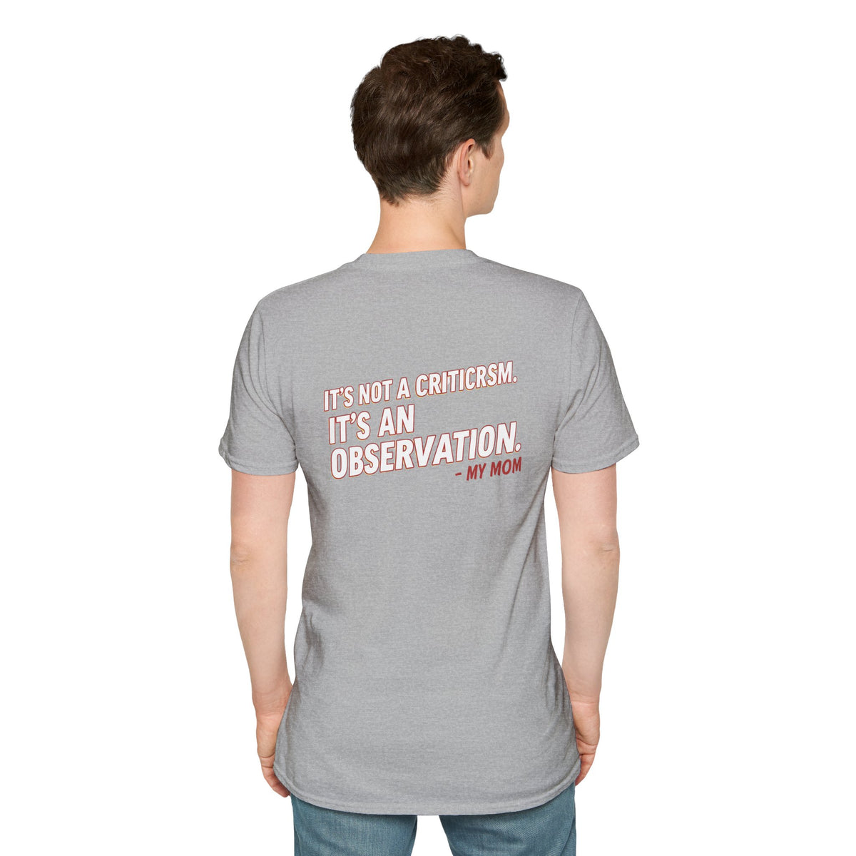 "It's Not A Criticism, It's An Observation. - My Mom" Funny Graphic Tee