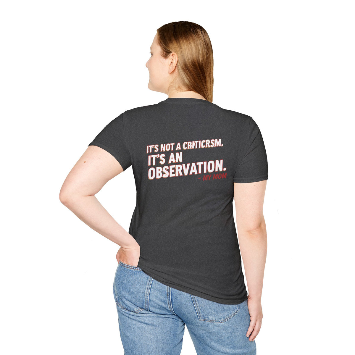 "It's Not A Criticism, It's An Observation. - My Mom" Funny Graphic Tee
