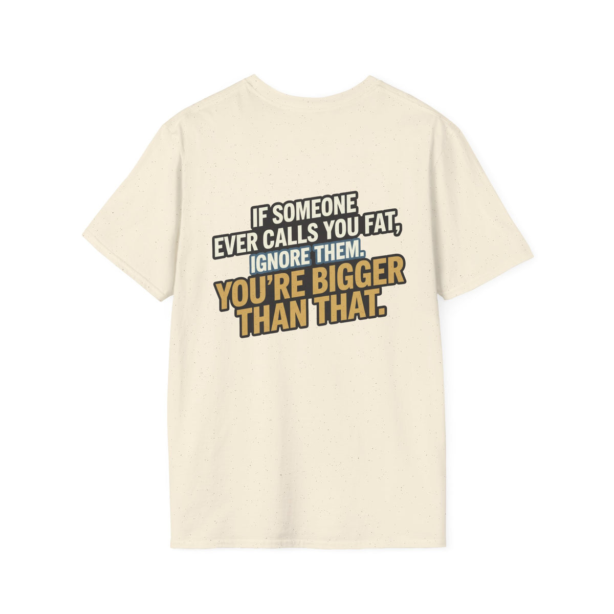 “You’re Bigger Than That” Humorous Quote Tee