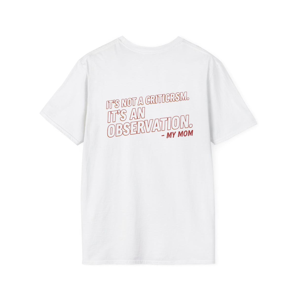 "It's Not A Criticism, It's An Observation. - My Mom" Funny Graphic Tee