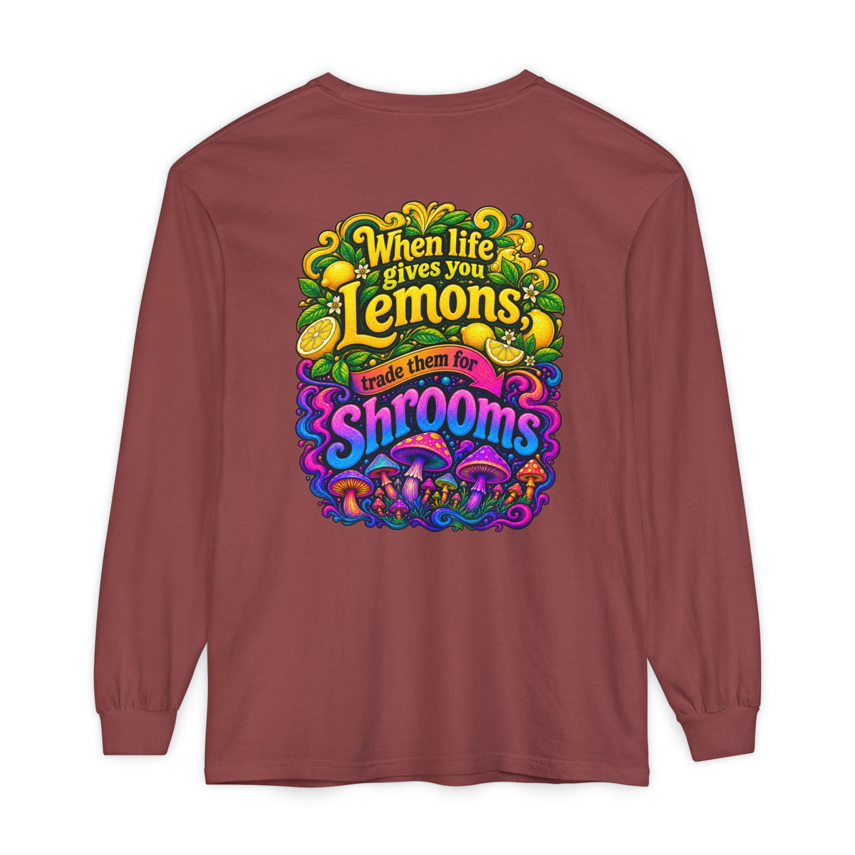 "When Life Gives You Lemons Trade them for Shrooms" Psychedelic Series Long Sleeve T-Shirt
