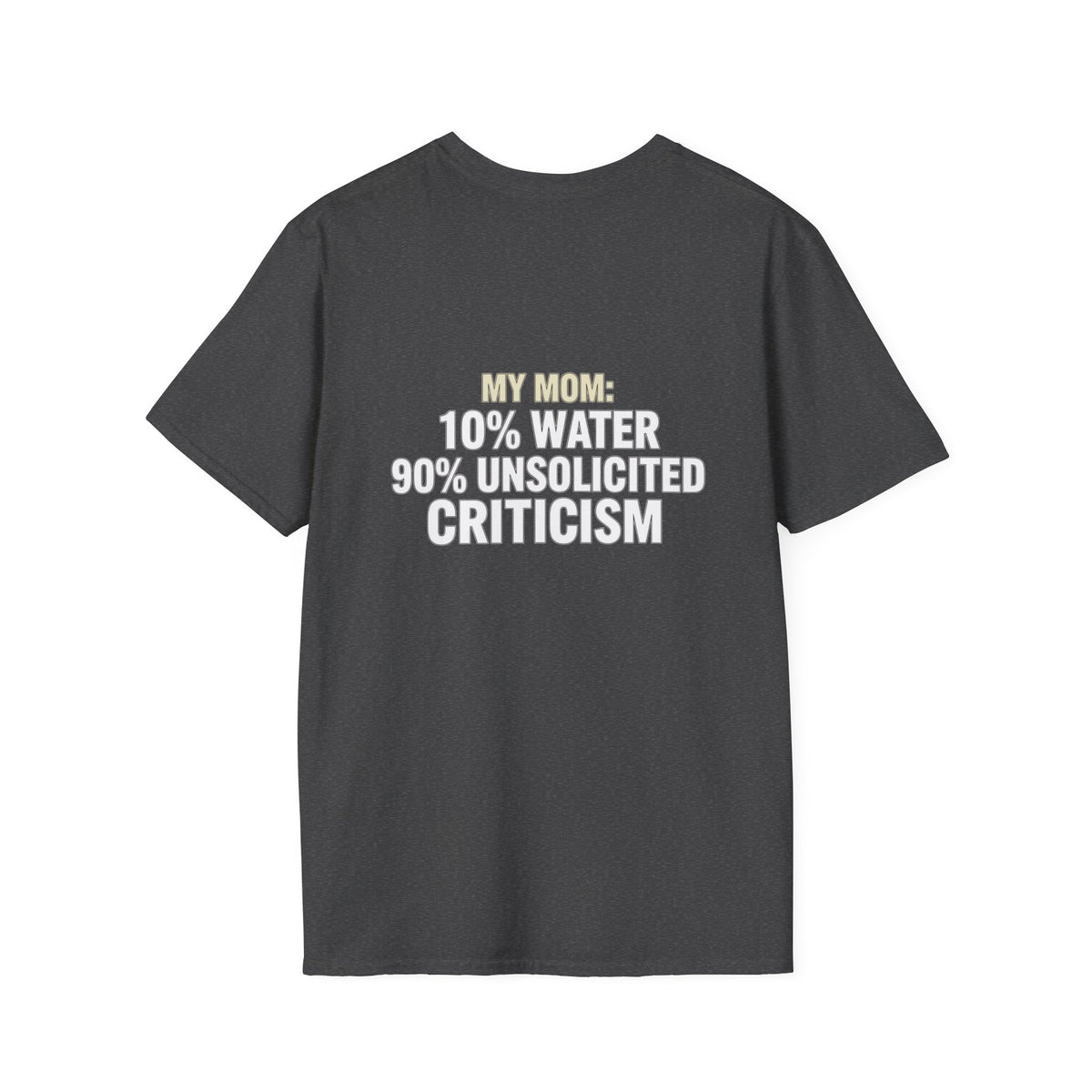 "My Mom: 10% Water 90% Unsolicited Criticism" Funny Tee
