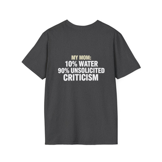 "My Mom: 10% Water 90% Unsolicited Criticism" Funny Tee