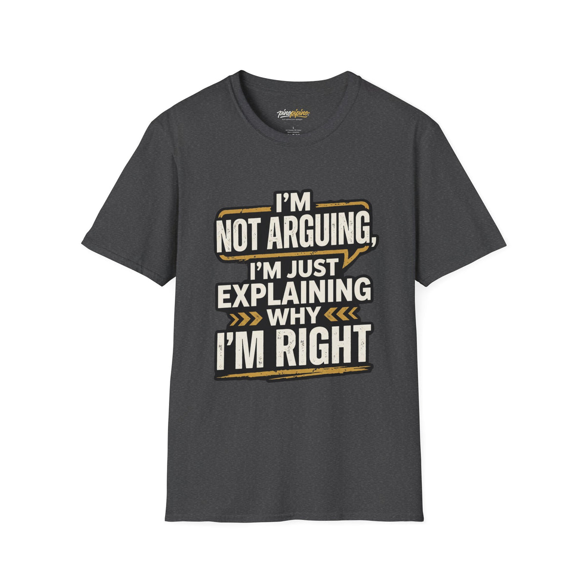 "I'm Not Arguing I'm Just Explaining Why I'm Right" T-Shirt
