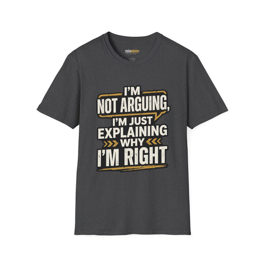 "I'm Not Arguing I'm Just Explaining Why I'm Right" T-Shirt