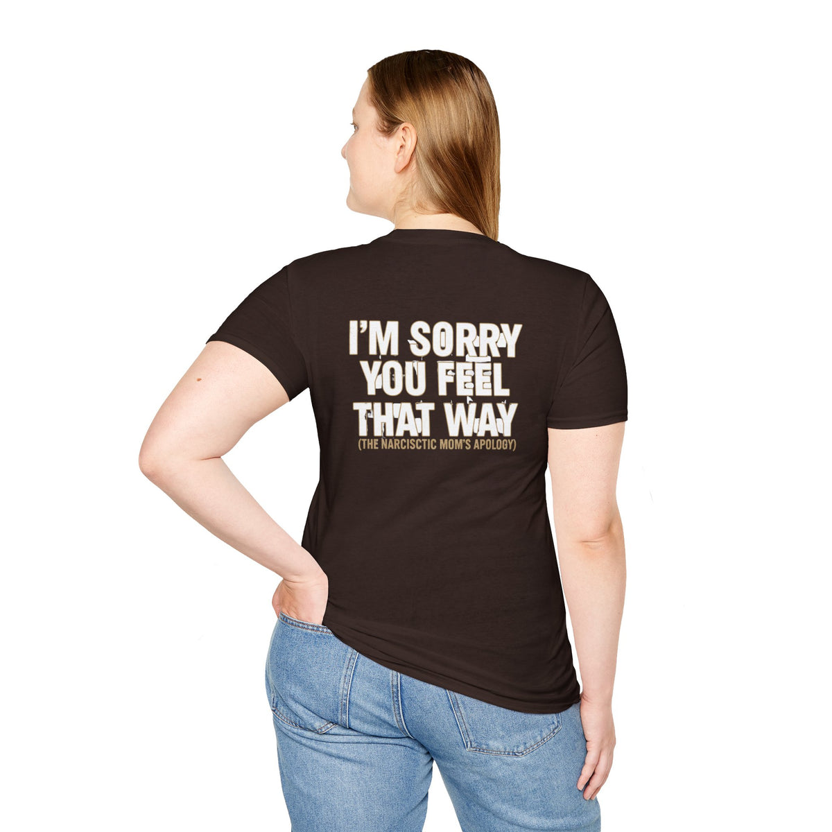 "I'm Sorry You Feel That Way (The Narcissistic Mom's Apology)" Sarcastic Tee