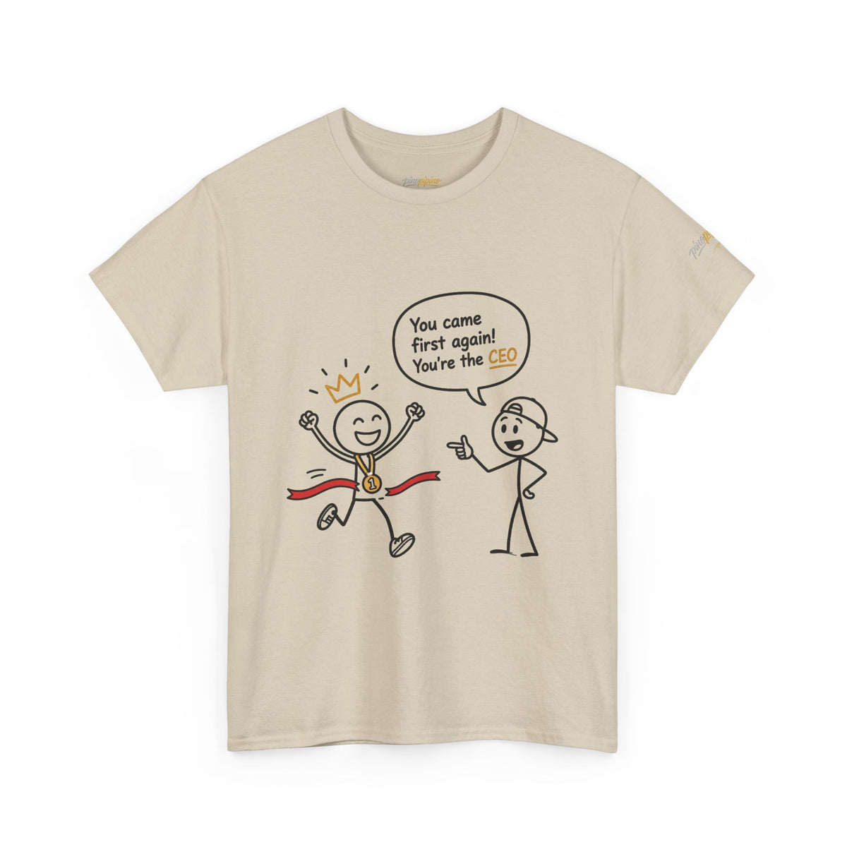 "CEO" Winner Graphic Tee — "You Came First Again! You're the CEO" Funny Stick Figure Shirt