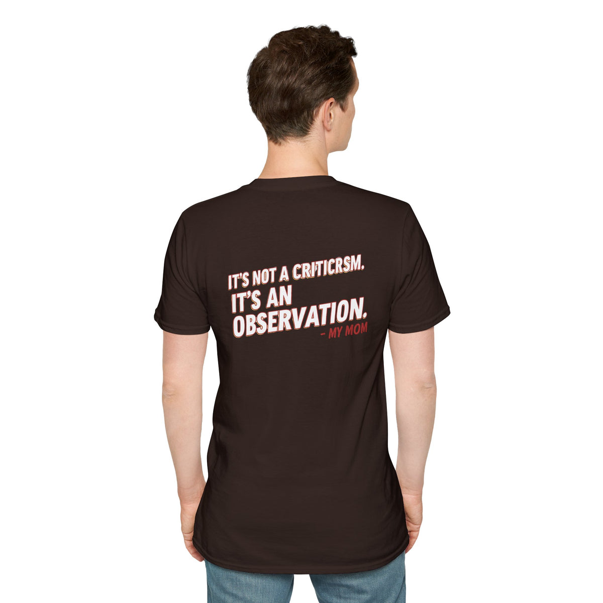 "It's Not A Criticism, It's An Observation. - My Mom" Funny Graphic Tee