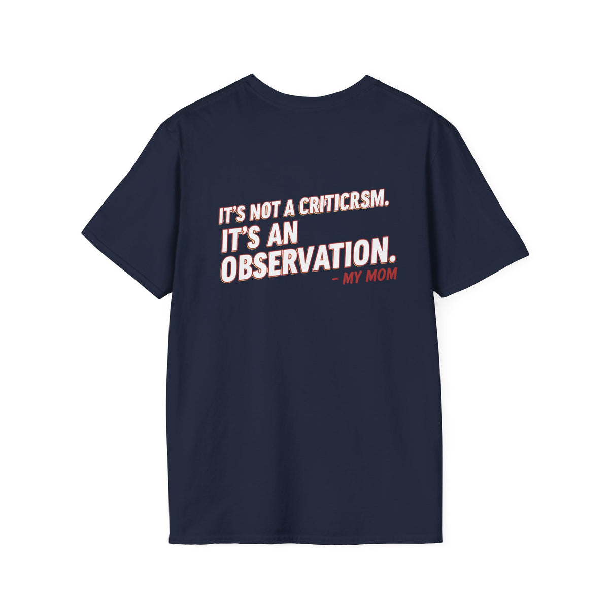 "It's Not A Criticism, It's An Observation. - My Mom" Funny Graphic Tee
