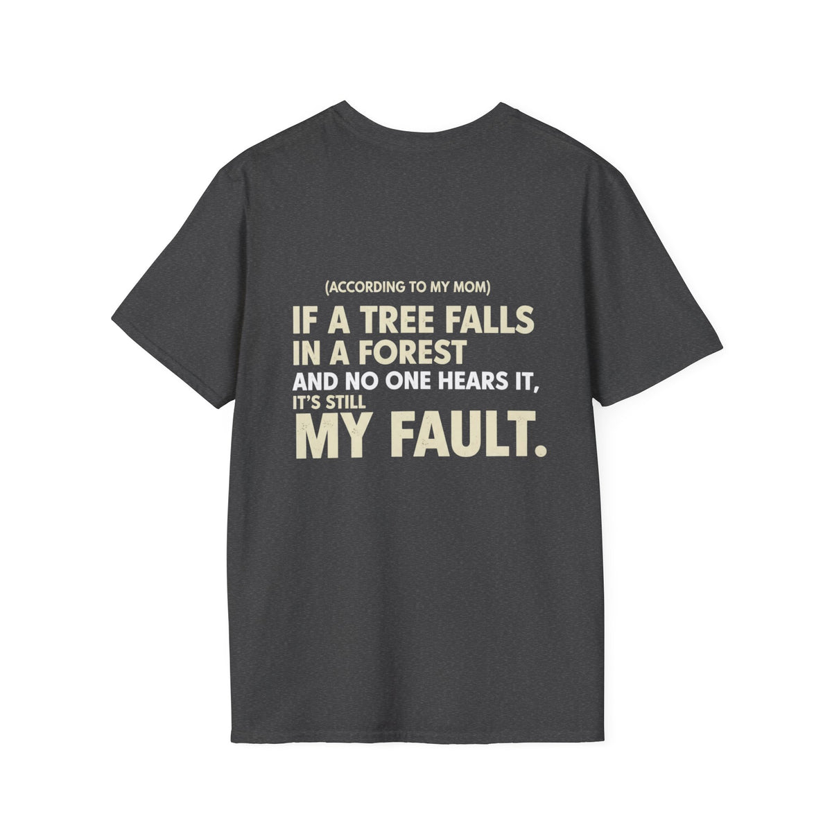 “(According to My Mom) If a Tree Falls… It’s Still My Fault.” Funny Statement T-Shirt