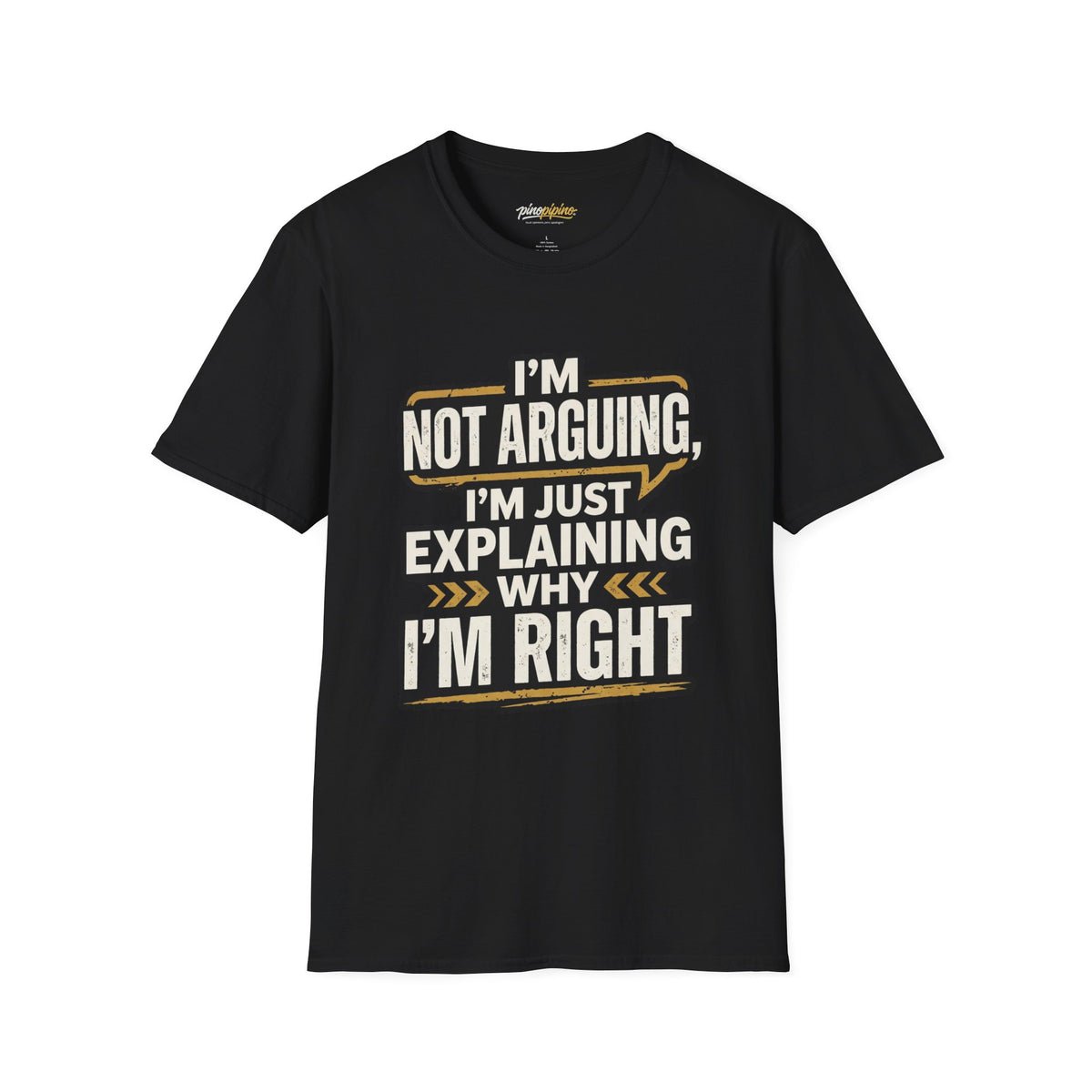 "I'm Not Arguing I'm Just Explaining Why I'm Right" T-Shirt