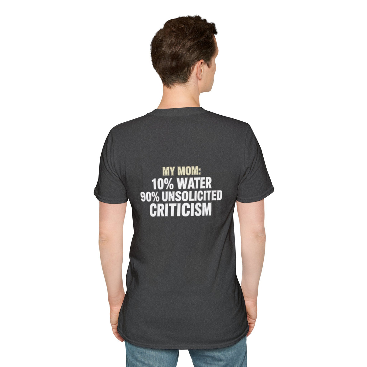 "My Mom: 10% Water 90% Unsolicited Criticism" Funny Tee