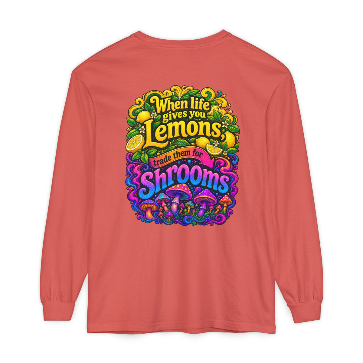 "When Life Gives You Lemons Trade them for Shrooms" Psychedelic Series Long Sleeve T-Shirt
