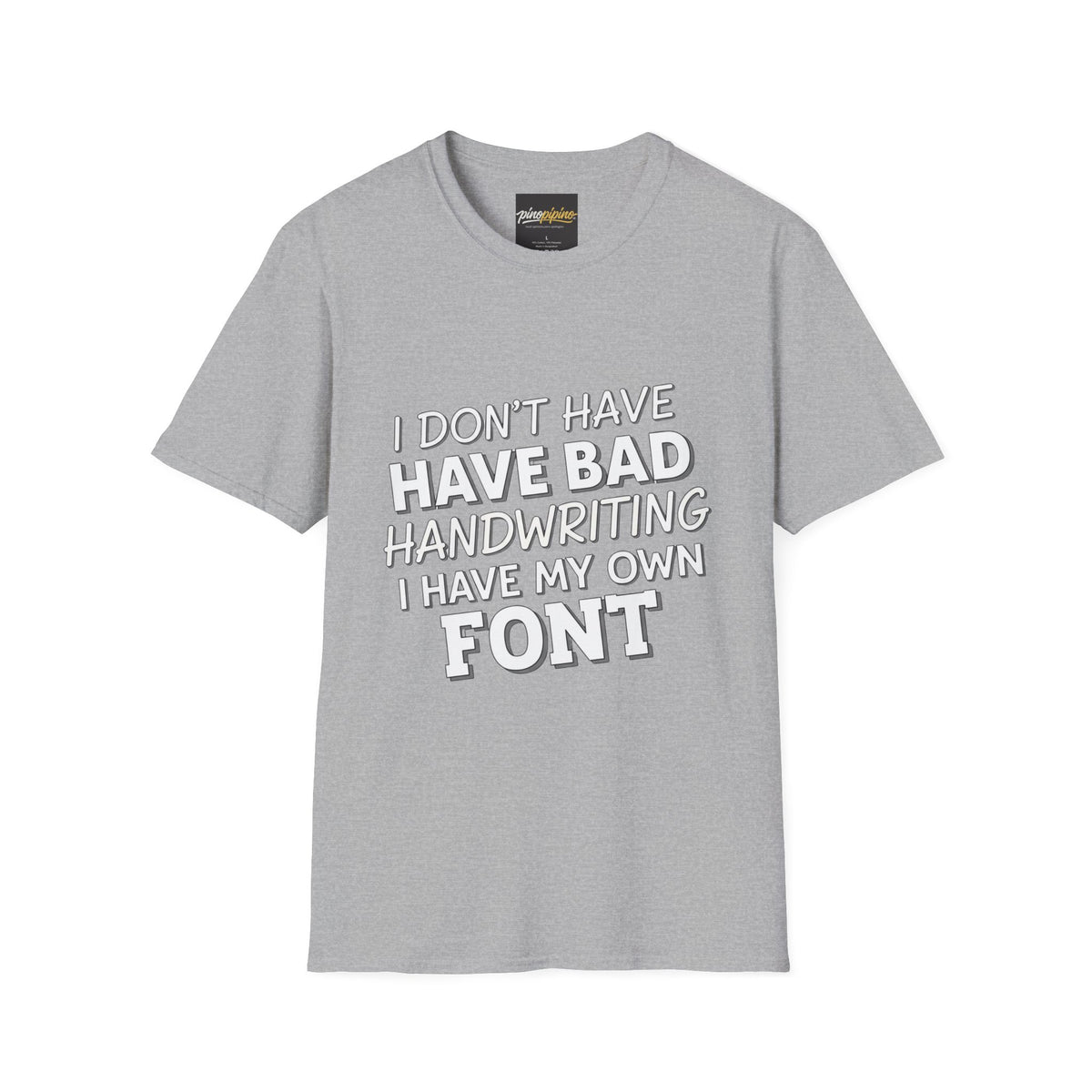 "I Don't Have Bad Handwriting I Have My Own Font" Funny Graphic Tee