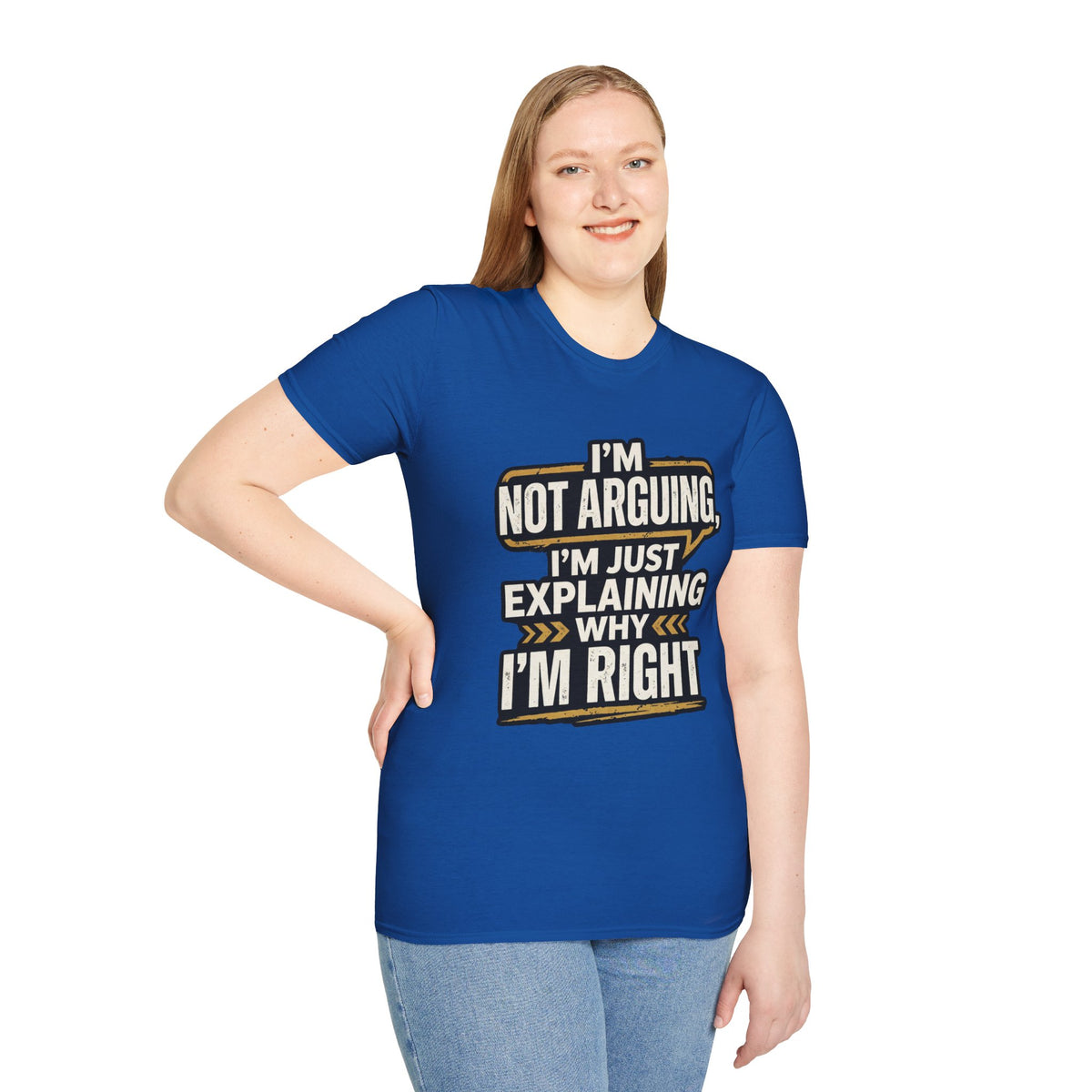 "I'm Not Arguing I'm Just Explaining Why I'm Right" T-Shirt