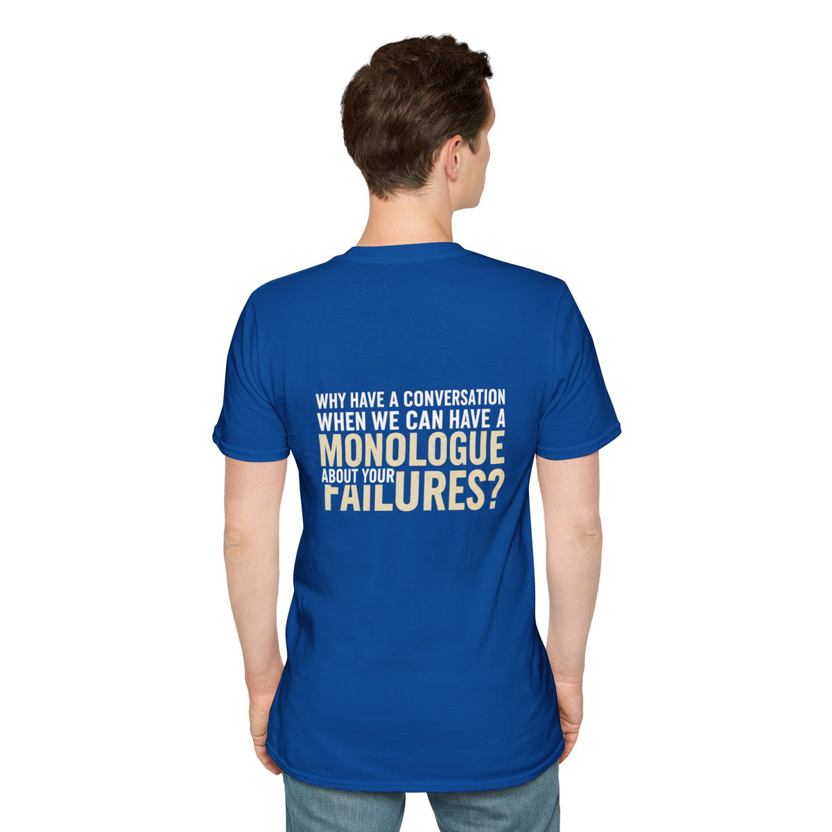 "Why Have a Conversation When We Can Have a Monologue About Your Failures?" — Funny Sarcastic Quote Tee