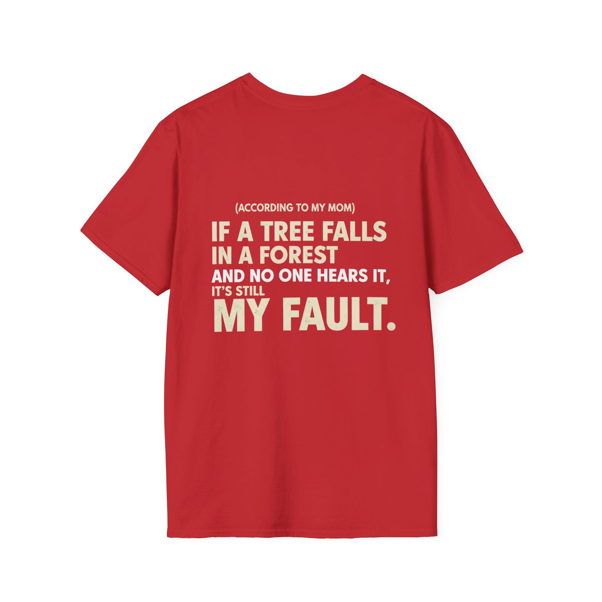 “(According to My Mom) If a Tree Falls… It’s Still My Fault.” Funny Statement T-Shirt
