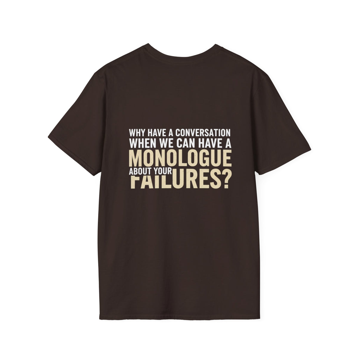 "Why Have a Conversation When We Can Have a Monologue About Your Failures?" — Funny Sarcastic Quote Tee